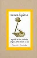 Serendipitea: A Guide to the Varieties, Origins, and Rituals of Tea 0688158080 Book Cover
