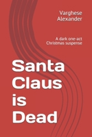 Santa Claus is Dead: A dark one-act Christmas Suspence B08HQ1Z4VZ Book Cover