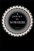 A journey to nowhere B09B4KFXCF Book Cover