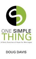 One Simple Thing: A Daily Exercise of Hope for Marriages 1512798142 Book Cover