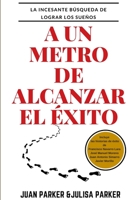 A Un Metro de Alcanzar El ?xito 138725586X Book Cover