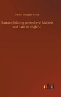 Extracs Relating to Medieval Markets and Fairs in England 3752337990 Book Cover