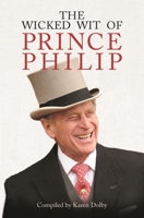 The Wicked Wit of Prince Philip 1782438823 Book Cover