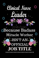 Clinical Nurse Leader Because Badass Miracle Worker Isn't an Official Job Title: Lined Notebook Gift for Clinical Nurse Leader. Notebook / Diary / Thanksgiving & Birthday Gift For Clinical Nurse Leade 1676492402 Book Cover