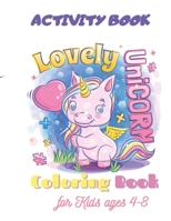 Unicorn Coloring Book, Lovely Unicorn, Activity Book for Kids ages 4-8: A children's coloring book and activity pages for 4-8 year old kids. B08W3H4NWJ Book Cover