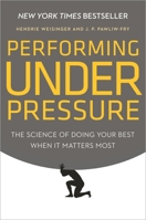 Performing Under Pressure: The Science of Doing Your Best When It Matters Most 0804136726 Book Cover