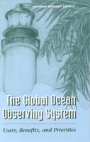 The Global Ocean Observing System: Users, Benefits, and Priorities 0309056950 Book Cover