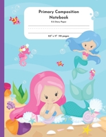 Primary Composition Notebook K-2 Story Paper 8.5" x 11" 110 pages: Enchanted Mermaid Theme 1703213645 Book Cover