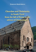 Churches and Christianity in South Tyrol from the fall of Rome to the advent of Charlemagne B0FS4LNDK3 Book Cover