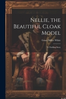 Nellie, the Beautiful Cloak Model: A Thrilling Story 1022799983 Book Cover