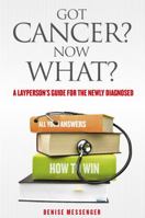 Got Cancer? Now What? A Layperson's Guide for the Newly Diagnosed 0984682007 Book Cover