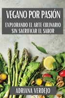 Vegano por Pasión: Explorando el Arte Culinario Sin Sacrificar el Sabor (Spanish Edition) 1835869467 Book Cover