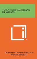 Two Young Americans in Mexico 1258431408 Book Cover