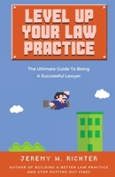 Level Up Your Law Practice: The Ultimate Guide to Being a Successful Lawyer 1733665544 Book Cover