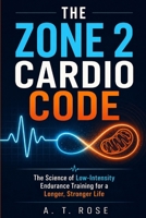 The Zone 2 Cardio Code: The Science of Low-Intensity Endurance Training for a Longer, Stronger Life B0HHQVLH6G Book Cover