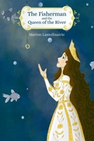 THE FISHERMAN AND THE QUEEN OF THE RIVER - Bedtime story B0CKD6BD35 Book Cover
