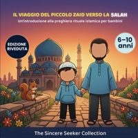 Il Piccolo Viaggio di Zaid verso la preghiera Salah: Un Libro Per Bambini Per Introdurre La Preghiera Rituale Islamica (Libri islamici per bambini in ... Books in Italian)) 1955262578 Book Cover