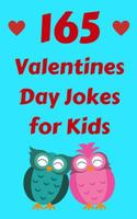 165 Valentines Day Jokes For Kids: The Hilarious Valentine’s Day Gift Book for Boys and Girls 1794644768 Book Cover