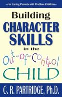 Building Character Skills in the Out-of-Control Child 1568251181 Book Cover