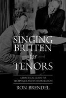 Singing Britten for Tenors: A Practical Guide to Technique and Interpretation 1965922376 Book Cover