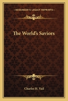The World's Saviors: Analogies in Their Lives Examined and Interpreted 0766138933 Book Cover