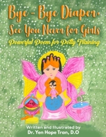 Bye-Bye Diaper, See You Never for Girls: Powerful Poem for Potty Training B09QFDJJNQ Book Cover