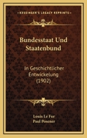 Bundesstaat Und Staatenbund: In Geschichtlicher Entwickelung (1902) 1019097787 Book Cover