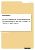 The Effect of Unique Selling Propositions on a Company's Success. TheExamples of Starbucks and Amazon null Book Cover