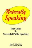 Speaking Naturally - Your Guide to Confident Successful Public Speaking 1587411210 Book Cover