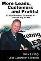 More Leads, Customers and Profits!: 10 Small Business Strategies to Dominate Any Market 1500638528 Book Cover