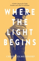 Where the Light Begins: A Seeker's Journey for Truth, Freedom and a Place to Call Home 9083053504 Book Cover