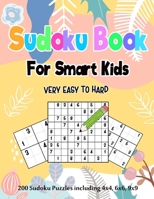 Sudoku Book for Smart Kids: 200 Sudoku Puzzles including 4x4, 6x6 and 9x9 for Kids Age 5-12 years, 365 Puzzles, 8 Levels of Difficulty B08NWW46SB Book Cover