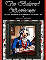 The Beloved Beethoven - Part II: His Much-Loved Works Arranged for Intermediate Piano B0CHL7M2XY Book Cover