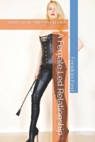 A Female Led Relationship From The Wife's Perspective: New Revised & Extended Edition 1698676247 Book Cover