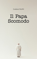Il Papa Scomodo: Francesco e la crisi della Chiesa nell’epoca contemporanea (Italian Edition) B0F8HMDF9Z Book Cover