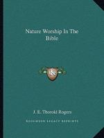 Nature Worship In The Bible 1425357571 Book Cover