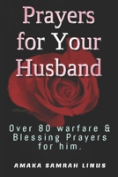 Prayers for Your Husband: Over 80 warfare & Blessing Prayers for him. B08L2RGMPJ Book Cover