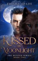 Kissed by Moonlight: The Hunted Series Book Two B0DT7D1BZN Book Cover