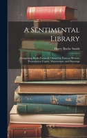 A Sentimental Library: Comprising Books Formerly Owned by Famous Writers, Presentation Copies, Manuscripts, and Drawings 1020308982 Book Cover
