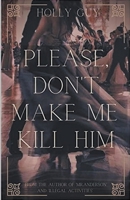 Please Don't Make Me Kill Him B0CR46WR9R Book Cover
