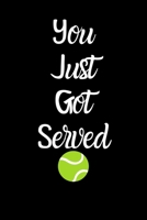 You Just Got Served: Funny Cute Design Tennis Journal Perfect And Great Gift For Girls Tennis Player or Tennis fan 1701752271 Book Cover