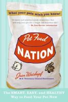 Pet Food Nation: The Smart, Easy, and Healthy Way to Feed Your Pet Now 0061455008 Book Cover
