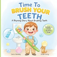 Time to Brush Your Teeth: A Fun Rhyming Picture Book About Brushing Teeth for Toddlers and Preschoolers (Ages 3–7) B0GNKXGC1G Book Cover