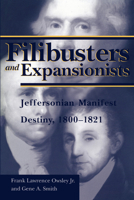 Filibusters and Expansionists: Jeffersonian Manifest Destiny, 1800-1821 (Library of Alabama Classics) 0817351175 Book Cover