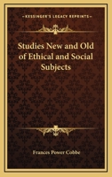 Studies New and Old of Ethical and Social Subjects 1015259375 Book Cover