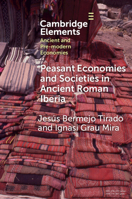 Peasant Economies and Societies in Ancient Roman Iberia (Elements in Ancient and Pre-modern Economies) 1009611232 Book Cover