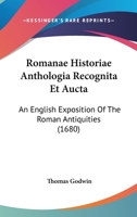 Romanae Historiae Anthologia Recognita Et Aucta: An English Exposition Of The Roman Antiquities 1104376504 Book Cover