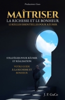 MAÎTRISER LA RICHESSE ET LE BONHEUR: 12 RÈGLES ESSENTIELLES POUR RÉUSSIR (French Edition) B0CVV1G6Y1 Book Cover