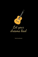 Let your dreams lead tab notebook: Guitar Tablature Blank Notebook Chords Guitarists Sheet Music Journal Musician Gift 6 x 9 100 pages 1676286713 Book Cover