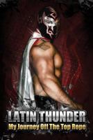 Latin Thunder My Journey Off The Top Rope 1501041096 Book Cover